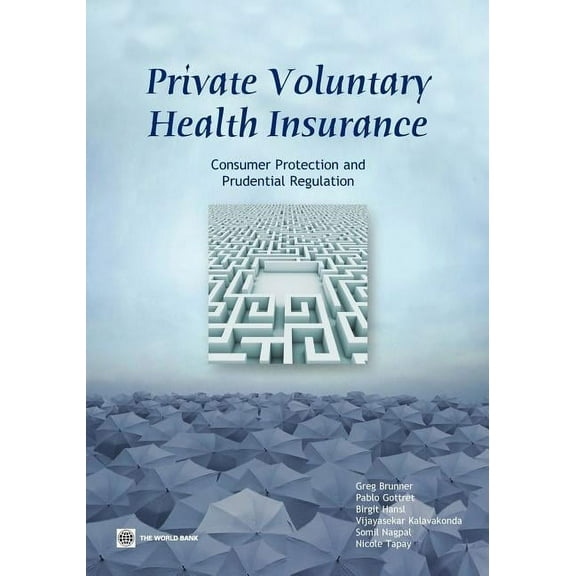 World Bank Publications Private Voluntary Health Insurance: Consumer Protection and Prudential Regulation, (Paperback)