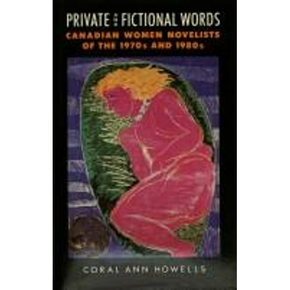 Pre-Owned Private and Fictional Words : Canadian Women Novelists of the 1970's and 1980's (Paperback) 9780416376500