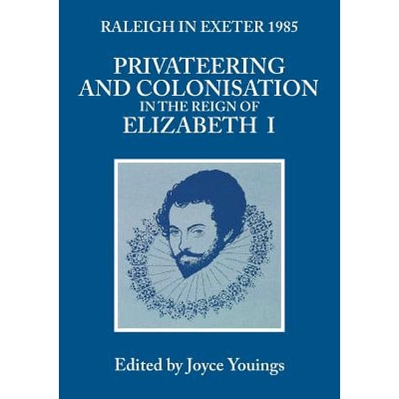 Pre-Owned Privateering and Colonization in the Reign of Elizabeth I: Raleigh in Exeter 1985 (Paperback) 0859892522 9780859892520