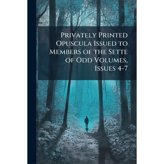 Privately Printed Opuscula Issued to Members of the Sette of Odd Volumes, Issues 4-7