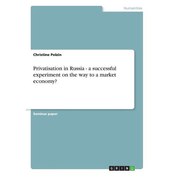 Privatisation in Russia - a successful experiment on the way to a market economy? (Paperback)