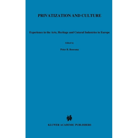 Privatization and Culture: Experiences in the Arts, Heritage and Cultural Industries in Europe, (Hardcover)