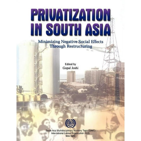 Privatization in South Asia : Minimizing negative social effects through restructuring (Paperback)