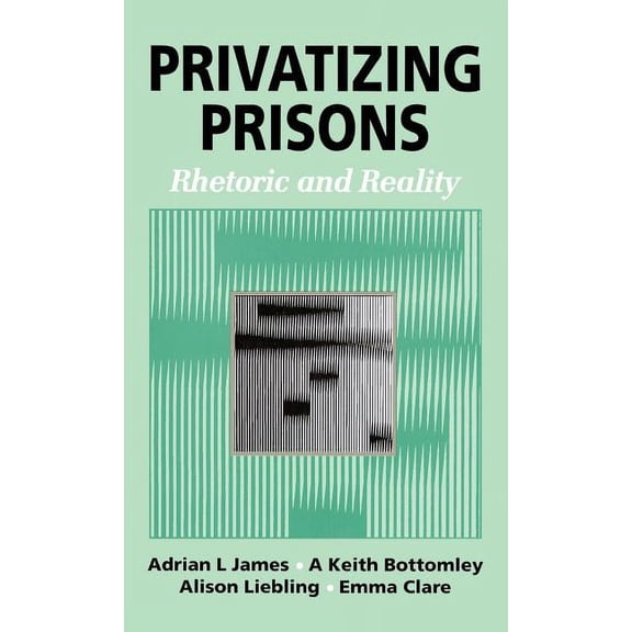 Privatizing Prisons: Rhetoric and Reality, (Hardcover)