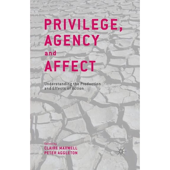 Privilege, Agency and Affect: Understanding the Production and Effects of Action, (Paperback)