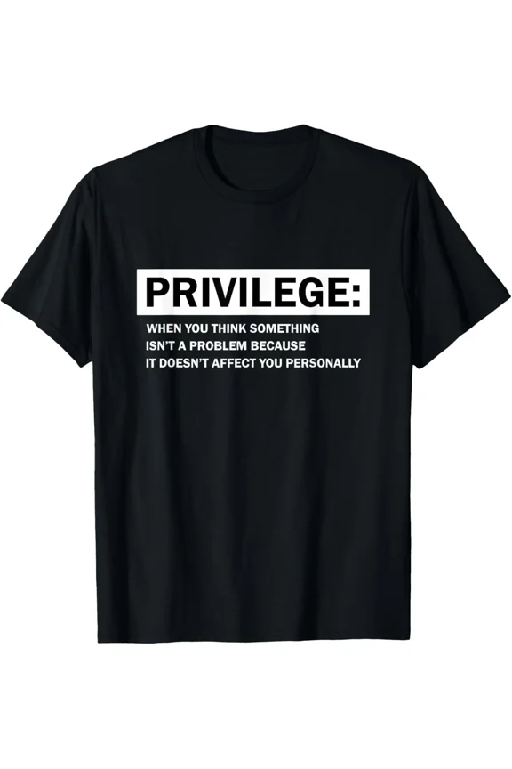 Privilege Civil Rights Social Equality Activist Protest Quote Art Unisex T-Shirt ,up to size 5XL