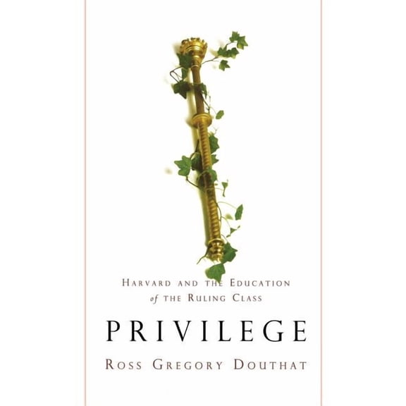 Privilege : Harvard and the Education of the Ruling Class (Hardcover)