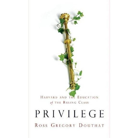 Privilege : Harvard and the Education of the Ruling Class (Paperback)