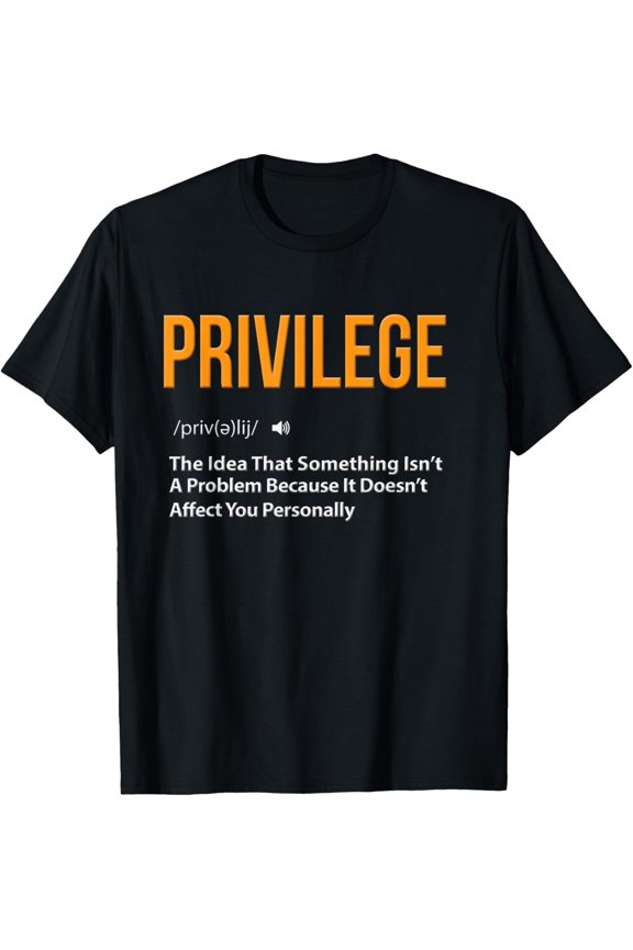 Privilege Shirt Civil Rights Equality Definition Justice BLM T-ShirtMen's and women's gift, black and white T-shirt, size: Extra large S-4XL