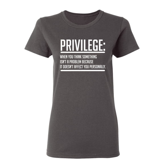 Privilege When You Think Something Sarcastic Novelty Gift Idea Adult Humor Funny Women's Casual Tees