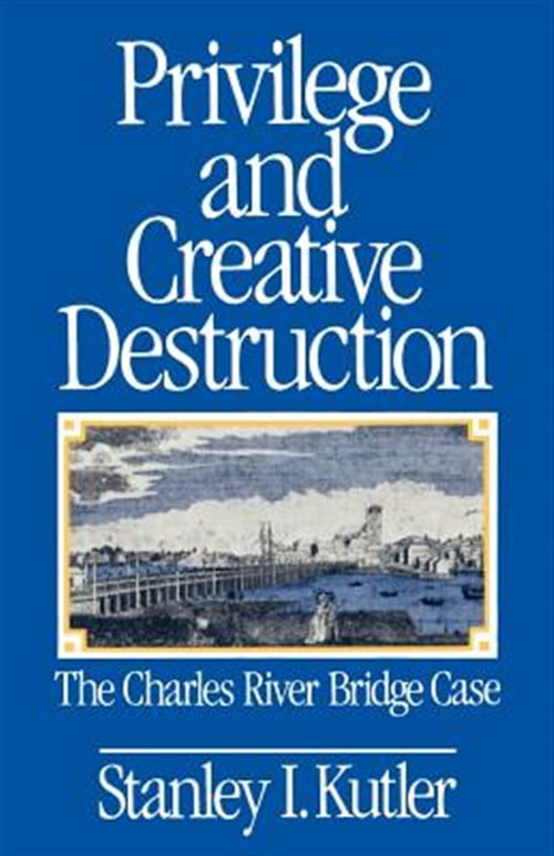 PreOwned Privilege and Creative Destruction The Charles River Bridge Case