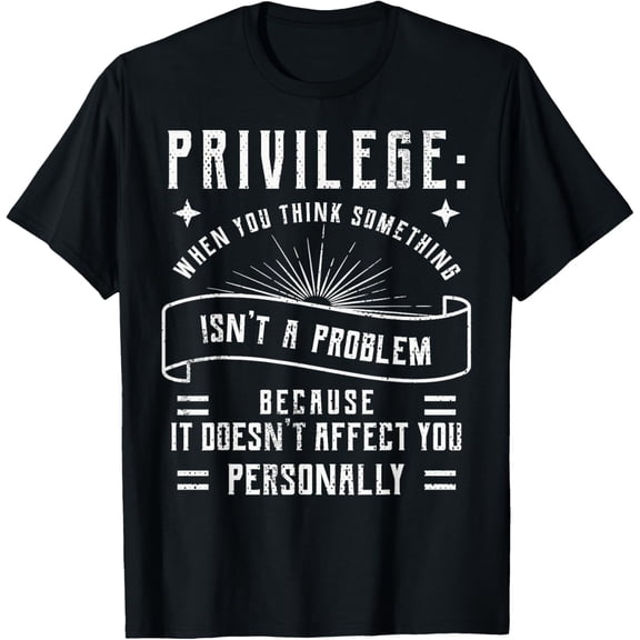 Privilege design, Civil Rights gift, Equality design T-ShirtMen's and women's gift, black and white T-shirt, size: Extra large S-4XL