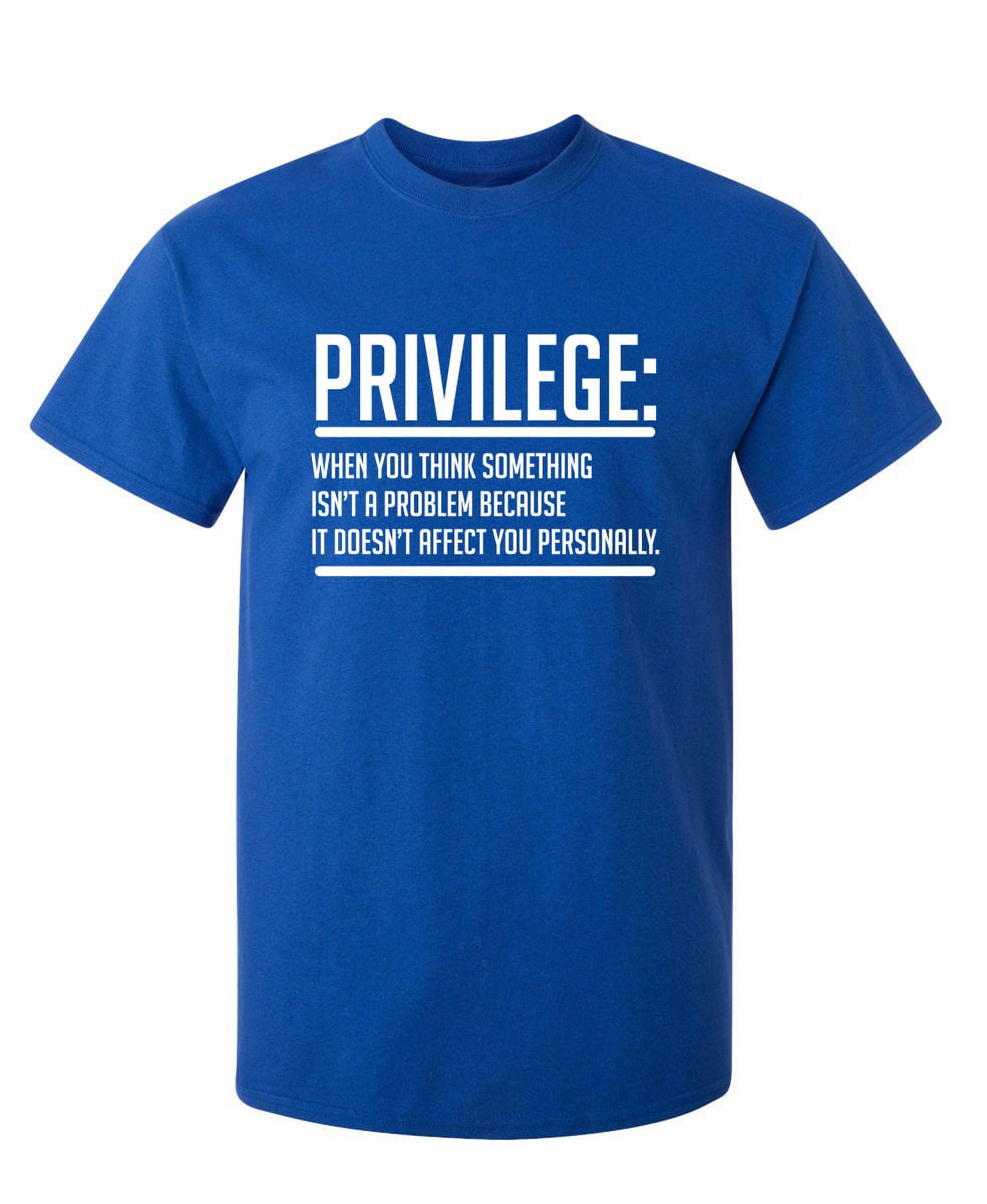 Got Privilege? Parody T-Shirt Got Privilege? Parody T-Shirt