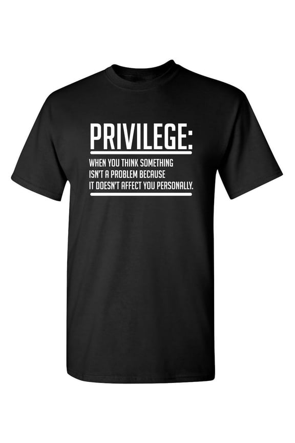 Privilege should Never Have Preference Sarcastic Humor Graphic Novelty Funny Youth T Shirt
