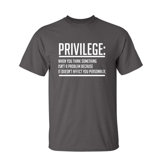 Privilege should Never Have Preference Sarcastic Humor Graphic Novelty Funny Youth T Shirt