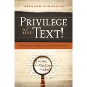 Privilege the Text! A Theological Hermeneutic for Preaching Paperback