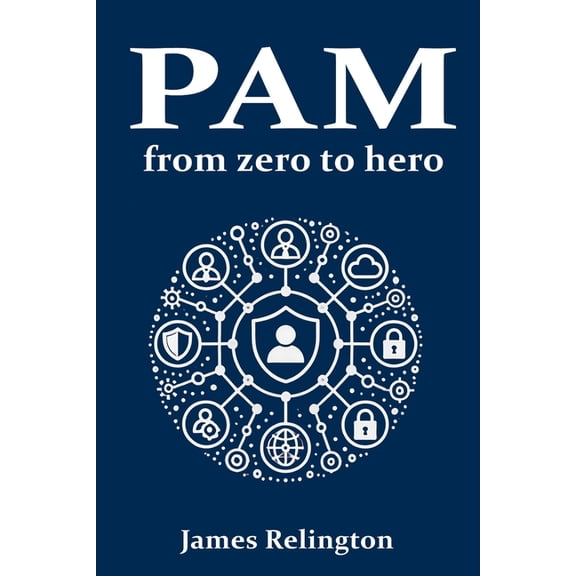 Identity in Cybersecurity Privileged Access Management (PAM): From zero to hero, Book 3, (Paperback)