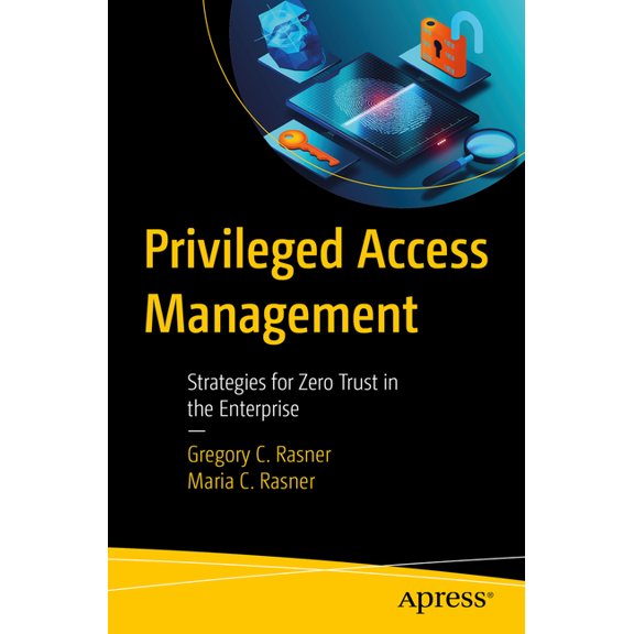 Privileged Access Management: Strategies for Zero Trust in the Enterprise, (Paperback)