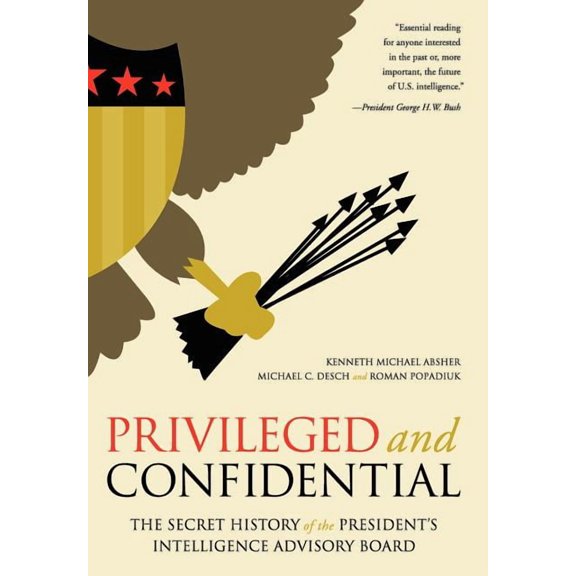 Privileged and Confidential: The Secret History of the President's Intelligence Advisory Board, (Hardcover)