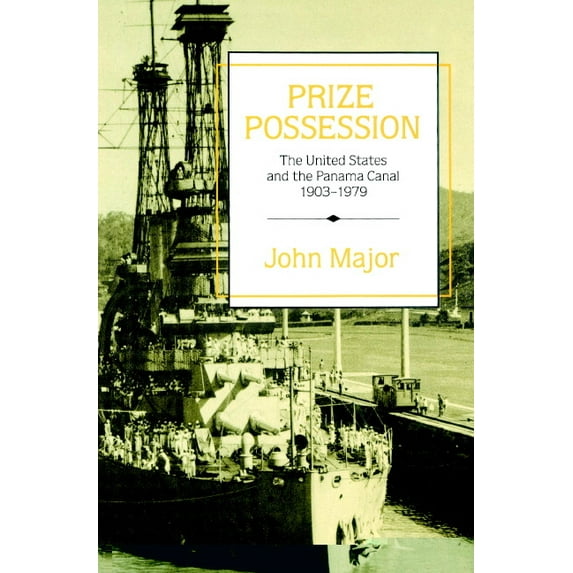 Prize Possession: The United States Government and the Panama Canal 1903-1979, (Paperback)