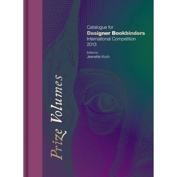 Prize Volumes : Catalogue for Designer Bookbinders International Competition 2013 (Hardcover)