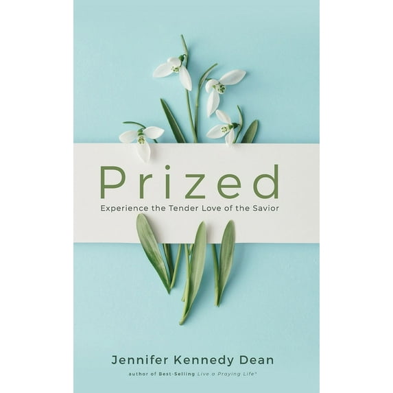 Prized: Experience the Tender Love of the Savior, (Hardcover)