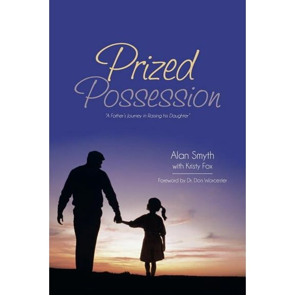 Prized Possession: A Father's Journey in Raising His Daughter, (Paperback)