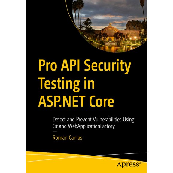 Pro API Security Testing in ASP.NET Core: Detect and Prevent Vulnerabilities Using C# and Webapplicationfactory, (Paperback)