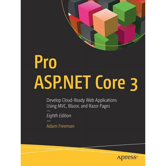 Pro ASP.NET Core 3: Develop Cloud-Ready Web Applications Using MVC, Blazor, and Razor Pages (Paperback)