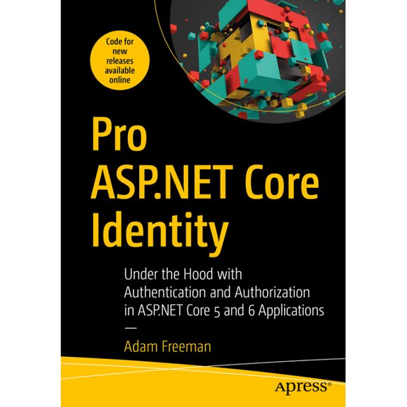 Pro ASP.NET Core Identity: Under the Hood with Authentication and Authorization in ASP.NET Core 5 and 6 Applications, (Paperback)