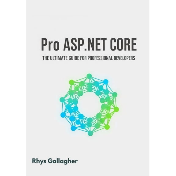 Pro ASP.NET Core: The Ultimate Guide for Professional Developers, (Paperback)