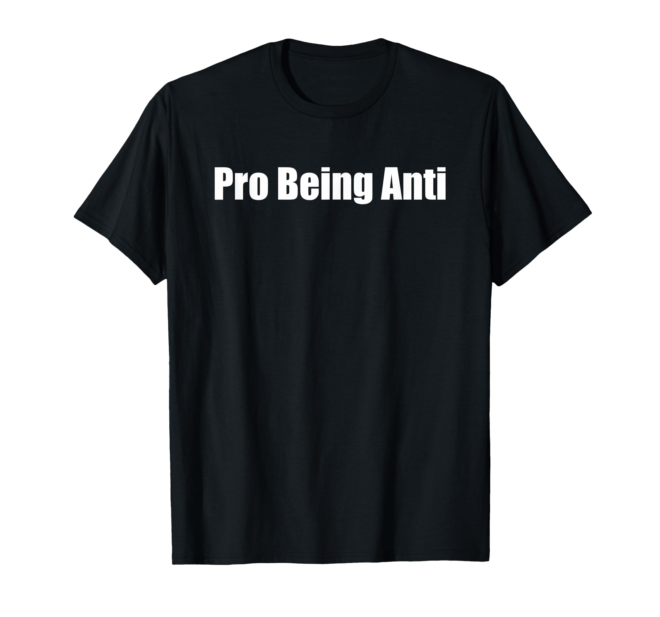 Pro Being Anti Funny Contrarian Antagonist Antagonistic T Shirt Pro Being Anti Funny Contrarian Antagonist Antagonistic T Shirt