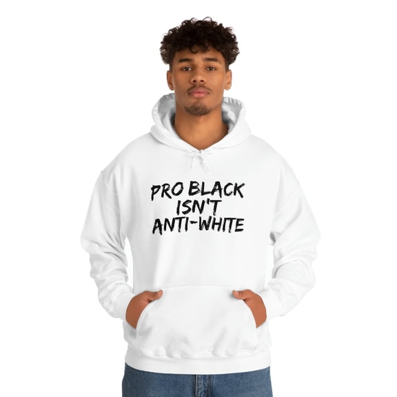 Pro Black Isn't Anti-White Unisex Hoodie, S-5XL Black Pride Black Proud