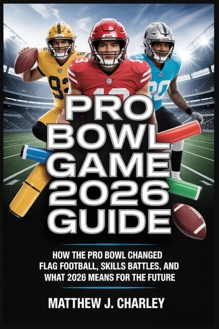 Pro Bowl Game 2026 Guide How The Pro Bowl Changed Flag Football Pro Bowl Game 2026 Guide How The Pro Bowl Changed Flag Football Skills Battles And What 2026 Means For The Future Paperback Ca056757 D5ac 4197 A80f 