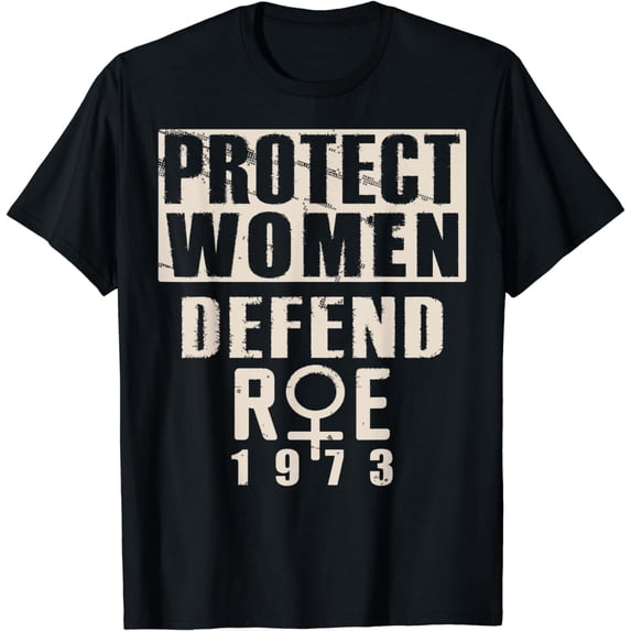 Pro Choice 1973 Protect Women Defend Roe Women's Rights T-Shirt