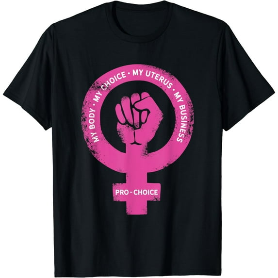 Pro Choice My Body My Choice My Uterus My Business Abortion T-Shirt