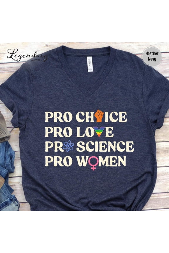 Pro Choice Pro Love Pro Science Pro Women VNeck Shirt Feminist Shirt Social Injustice Tee LGBTQ+ Pride Rally V-Neck Tee Shirt Activist Shirt All Size S-5Xl