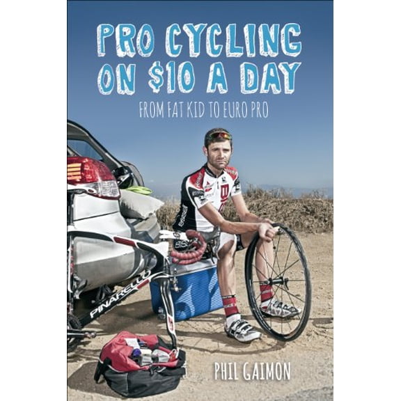 Pre-Owned Pro Cycling on $10 a Day: From Fat Kid to Euro Pro (Paperback) 1937715248 9781937715243