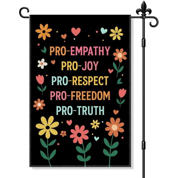Pro Empathy Pro Joy Pro Respect Pro Freedom Pro Truth Double Sided Garden Flag Floral Yard Outdoor Decoration 12 x 18 Inch Political Human Rights Banner