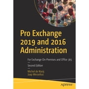 Pro Exchange 2019 and 2016 Administration For Exchange On-Premises and Office 365, Paperback