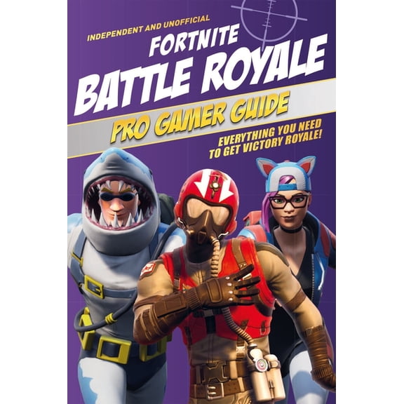 Pro Gamer Guide: Fortnite Battle Royale (Independent & Unofficial): Everything You Need to Get Victory Royale!, (Paperback)