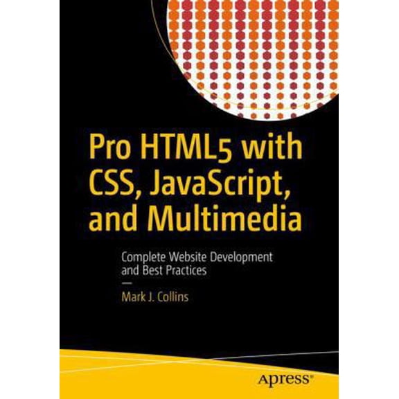 Pre-Owned Pro HTML5 with Css, Javascript, and Multimedia: Complete Website Development and Best Practices (Paperback) 1484224620 9781484224625