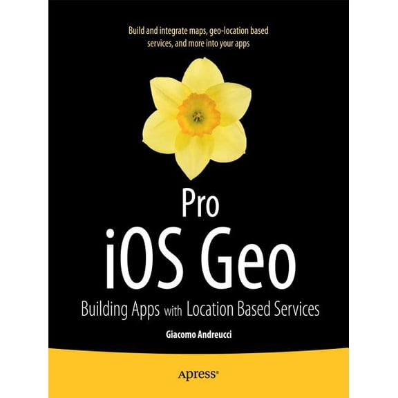 Pro IOS Geo: Building Apps with Location Based Services, (Paperback)
