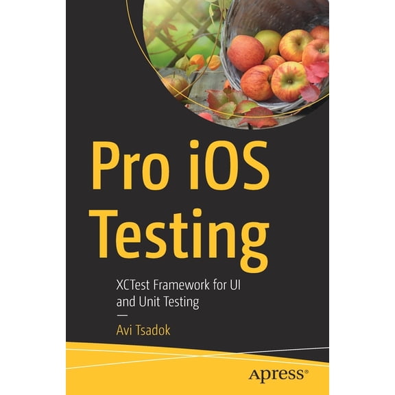 Pro IOS Testing: Xctest Framework for Ui and Unit Testing, (Paperback)