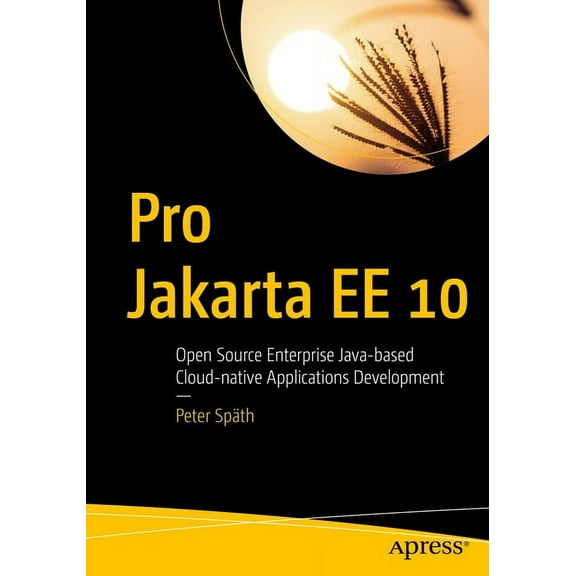 Pro Jakarta Ee 10: Open Source Enterprise Java-Based Cloud-Native Applications Development, (Paperback)