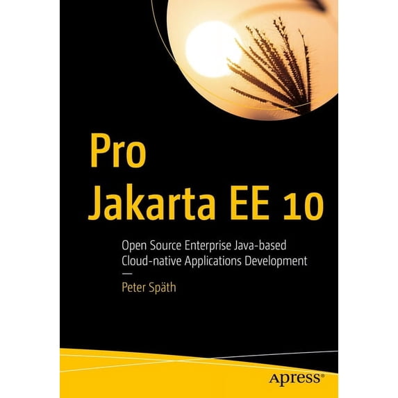 Pro Jakarta Ee 10: Open Source Enterprise Java-Based Cloud-Native Applications Development, (Paperback)