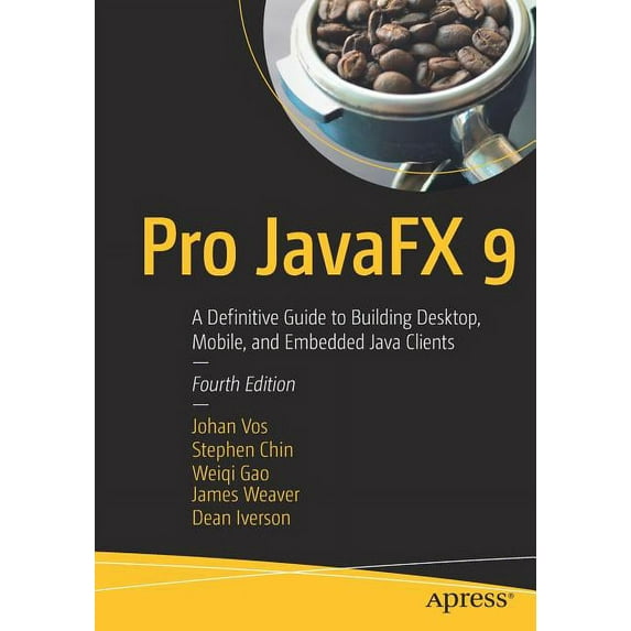 Pro Javafx 9: A Definitive Guide to Building Desktop, Mobile, and Embedded Java Clients, (Paperback)