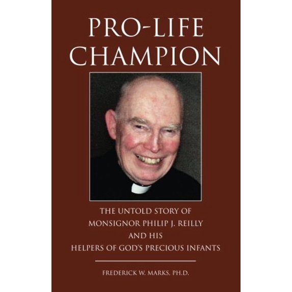 Pre-Owned Pro-Life Champion: The Untold Story of Monsignor Philip J. Reilly and His Helpers of God's Precious Infants Paperback
