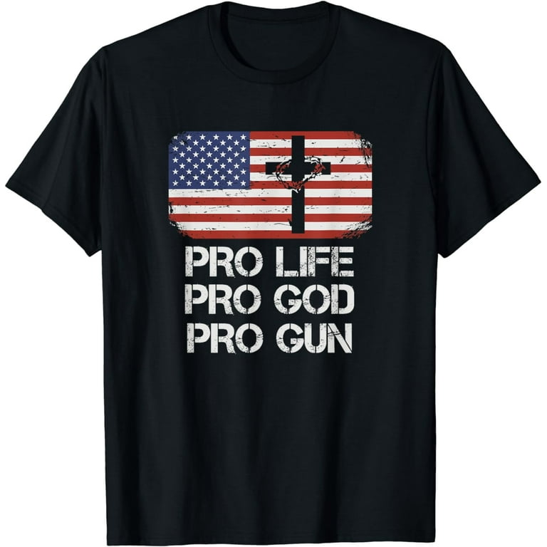Pro Life Pro God Pro Gun Conservative T-Shirt Pro Life Pro God Pro Gun Conservative T-Shirt