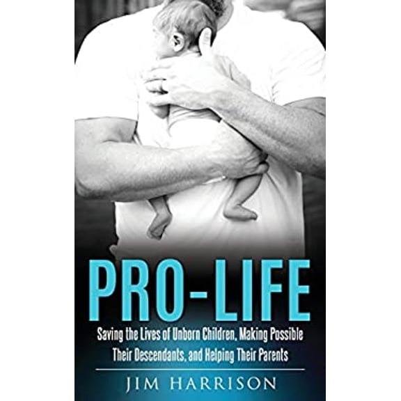 Pre-Owned Pro-Life: Saving the Lives of Unborn Children, Making Possible Their Descendants, and Helping Their Parents (Paperback) 1545604916 9781545604915